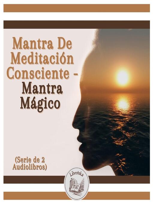Title details for Mantra De Meditación Consciente--Mantra Mágico (Serie de 2 Audiolibros) by LIBROTEKA - Available